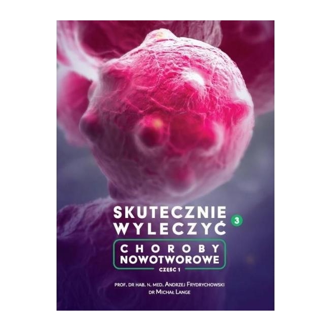 Książka " Skutecznie Wyleczyć Choroby Nowotworowe " prof. Andrzej Frydrychowski, dr Michał Lange